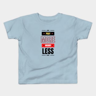 Pray More Worry Less | Christian Saying Kids T-Shirt